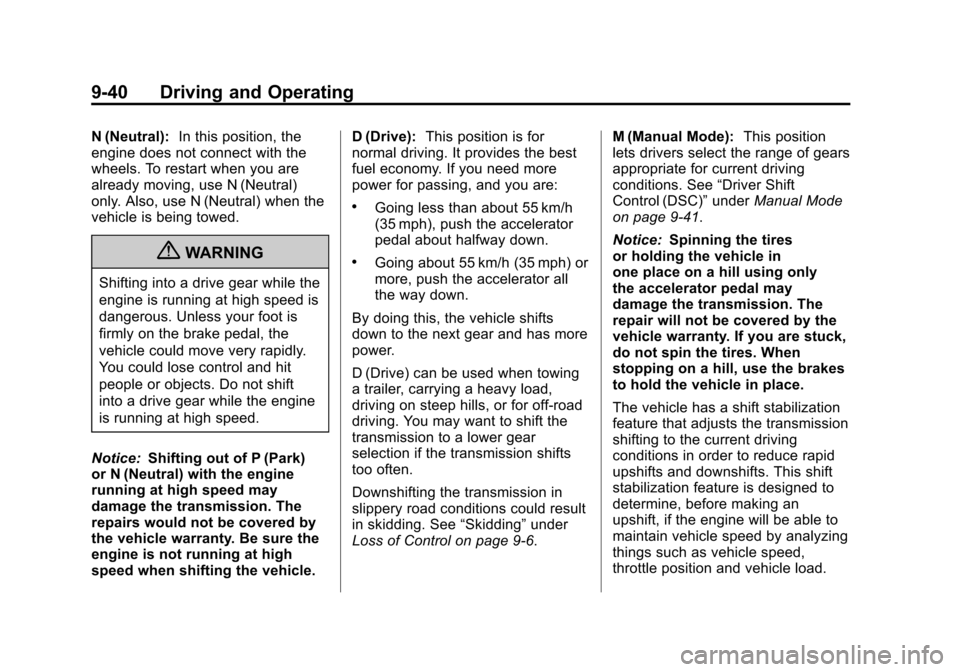 CADILLAC ESCALADE EXT 2011 3.G Owners Guide Black plate (40,1)Cadillac Escalade EXT Owner Manual - 2011
9-40 Driving and Operating
N (Neutral):In this position, the
engine does not connect with the
wheels. To restart when you are
already moving CADILLAC ESCALADE EXT 2011 3.G Owners Guide Black plate (40,1)Cadillac Escalade EXT Owner Manual - 2011
9-40 Driving and Operating
N (Neutral):In this position, the
engine does not connect with the
wheels. To restart when you are
already moving