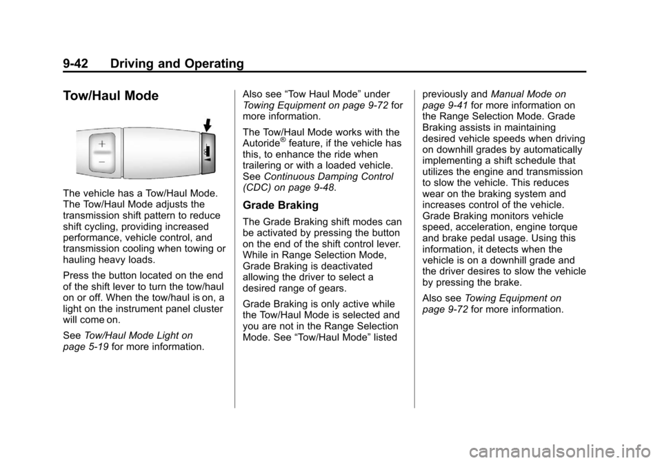 CADILLAC ESCALADE EXT 2011 3.G Owners Manual Black plate (42,1)Cadillac Escalade EXT Owner Manual - 2011
9-42 Driving and Operating
Tow/Haul Mode
The vehicle has a Tow/Haul Mode.
The Tow/Haul Mode adjusts the
transmission shift pattern to reduce CADILLAC ESCALADE EXT 2011 3.G Owners Manual Black plate (42,1)Cadillac Escalade EXT Owner Manual - 2011
9-42 Driving and Operating
Tow/Haul Mode
The vehicle has a Tow/Haul Mode.
The Tow/Haul Mode adjusts the
transmission shift pattern to reduce