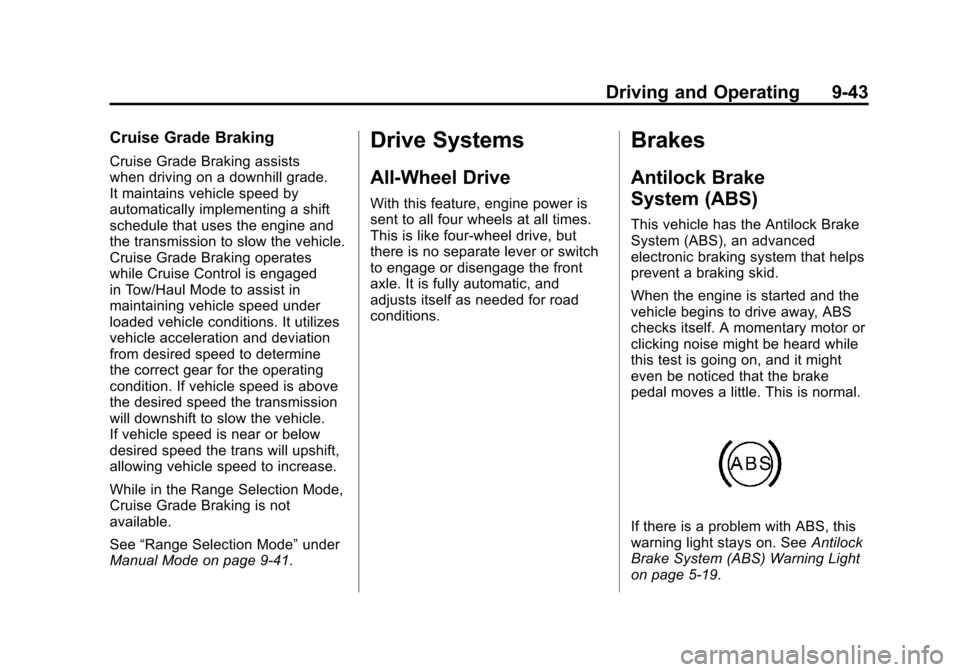 CADILLAC ESCALADE EXT 2011 3.G Service Manual Black plate (43,1)Cadillac Escalade EXT Owner Manual - 2011
Driving and Operating 9-43
Cruise Grade Braking
Cruise Grade Braking assists
when driving on a downhill grade.
It maintains vehicle speed by CADILLAC ESCALADE EXT 2011 3.G Service Manual Black plate (43,1)Cadillac Escalade EXT Owner Manual - 2011
Driving and Operating 9-43
Cruise Grade Braking
Cruise Grade Braking assists
when driving on a downhill grade.
It maintains vehicle speed by