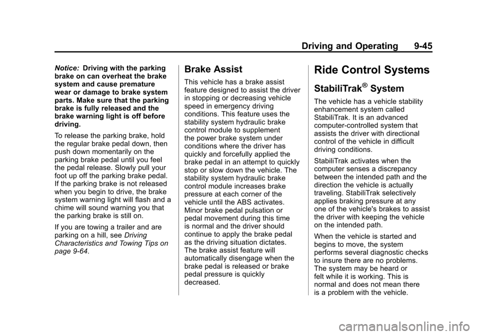CADILLAC ESCALADE EXT 2011 3.G Service Manual Black plate (45,1)Cadillac Escalade EXT Owner Manual - 2011
Driving and Operating 9-45
Notice:Driving with the parking
brake on can overheat the brake
system and cause premature
wear or damage to brak CADILLAC ESCALADE EXT 2011 3.G Service Manual Black plate (45,1)Cadillac Escalade EXT Owner Manual - 2011
Driving and Operating 9-45
Notice:Driving with the parking
brake on can overheat the brake
system and cause premature
wear or damage to brak