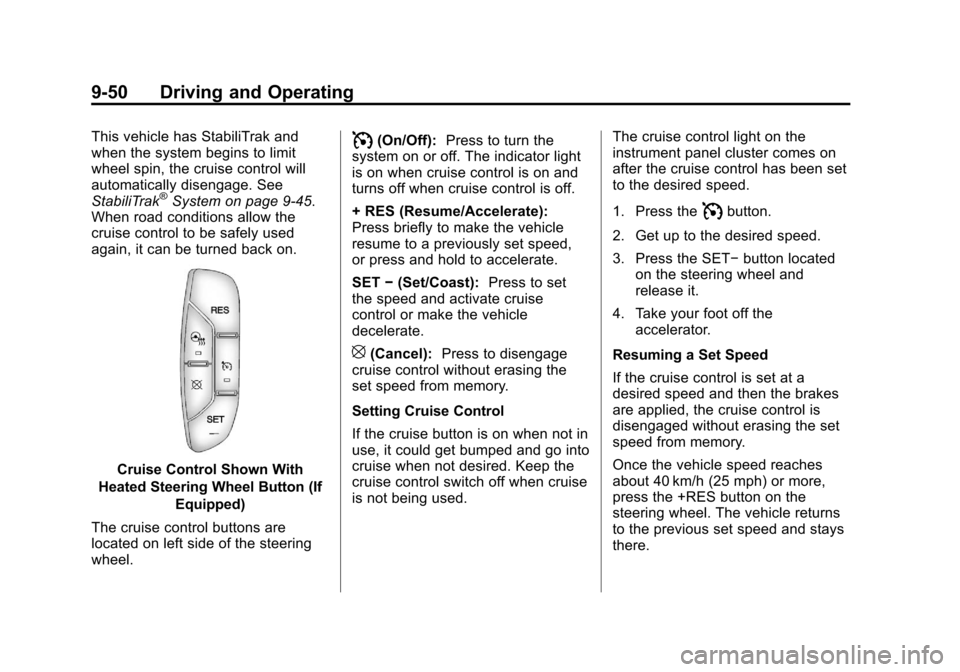 CADILLAC ESCALADE EXT 2011 3.G Owners Manual Black plate (50,1)Cadillac Escalade EXT Owner Manual - 2011
9-50 Driving and Operating
This vehicle has StabiliTrak and
when the system begins to limit
wheel spin, the cruise control will
automaticall