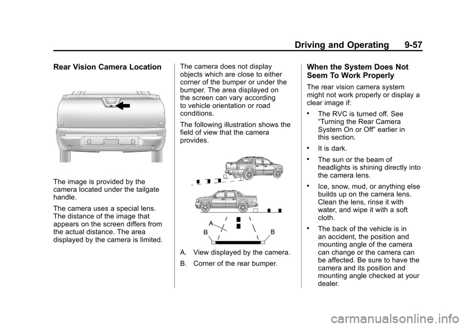CADILLAC ESCALADE EXT 2011 3.G User Guide Black plate (57,1)Cadillac Escalade EXT Owner Manual - 2011
Driving and Operating 9-57
Rear Vision Camera Location
The image is provided by the
camera located under the tailgate
handle.
The camera use CADILLAC ESCALADE EXT 2011 3.G User Guide Black plate (57,1)Cadillac Escalade EXT Owner Manual - 2011
Driving and Operating 9-57
Rear Vision Camera Location
The image is provided by the
camera located under the tailgate
handle.
The camera use