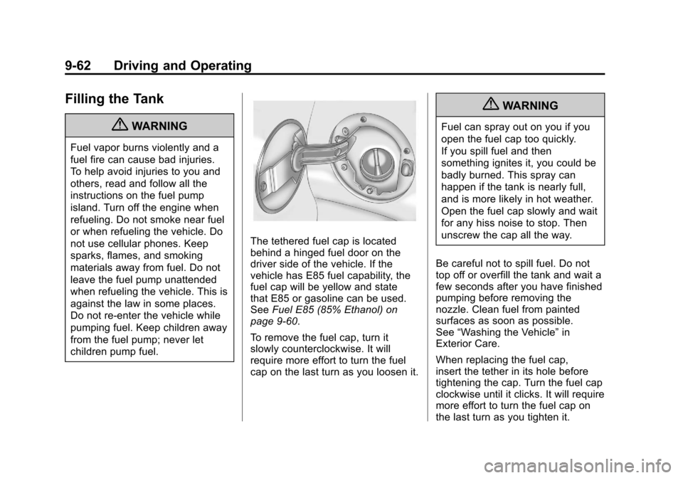 CADILLAC ESCALADE EXT 2011 3.G Owners Manual Black plate (62,1)Cadillac Escalade EXT Owner Manual - 2011
9-62 Driving and Operating
Filling the Tank
{WARNING
Fuel vapor burns violently and a
fuel fire can cause bad injuries.
To help avoid injuri