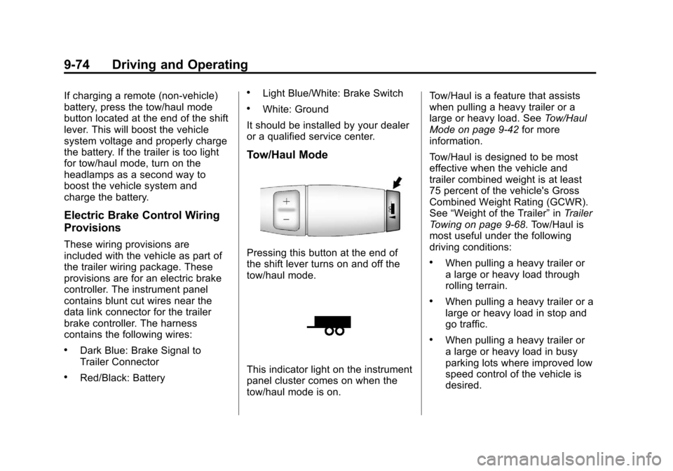 CADILLAC ESCALADE EXT 2011 3.G Repair Manual Black plate (74,1)Cadillac Escalade EXT Owner Manual - 2011
9-74 Driving and Operating
If charging a remote (non-vehicle)
battery, press the tow/haul mode
button located at the end of the shift
lever. CADILLAC ESCALADE EXT 2011 3.G Repair Manual Black plate (74,1)Cadillac Escalade EXT Owner Manual - 2011
9-74 Driving and Operating
If charging a remote (non-vehicle)
battery, press the tow/haul mode
button located at the end of the shift
lever.