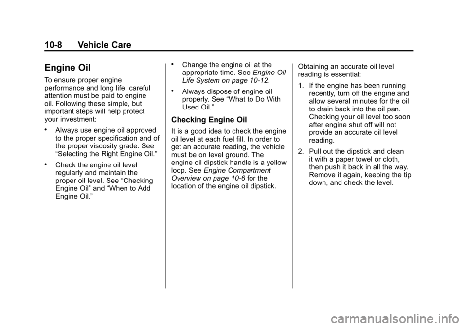 CADILLAC ESCALADE EXT 2011 3.G Repair Manual Black plate (8,1)Cadillac Escalade EXT Owner Manual - 2011
10-8 Vehicle Care
Engine Oil
To ensure proper engine
performance and long life, careful
attention must be paid to engine
oil. Following these CADILLAC ESCALADE EXT 2011 3.G Repair Manual Black plate (8,1)Cadillac Escalade EXT Owner Manual - 2011
10-8 Vehicle Care
Engine Oil
To ensure proper engine
performance and long life, careful
attention must be paid to engine
oil. Following these
