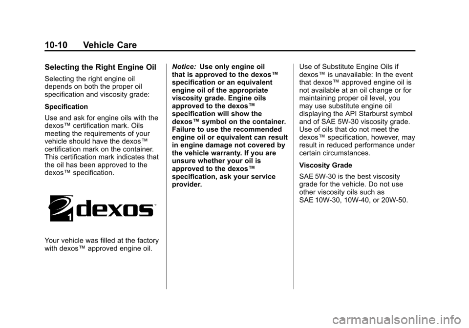 CADILLAC ESCALADE EXT 2011 3.G Owners Manual Black plate (10,1)Cadillac Escalade EXT Owner Manual - 2011
10-10 Vehicle Care
Selecting the Right Engine Oil
Selecting the right engine oil
depends on both the proper oil
specification and viscosity 