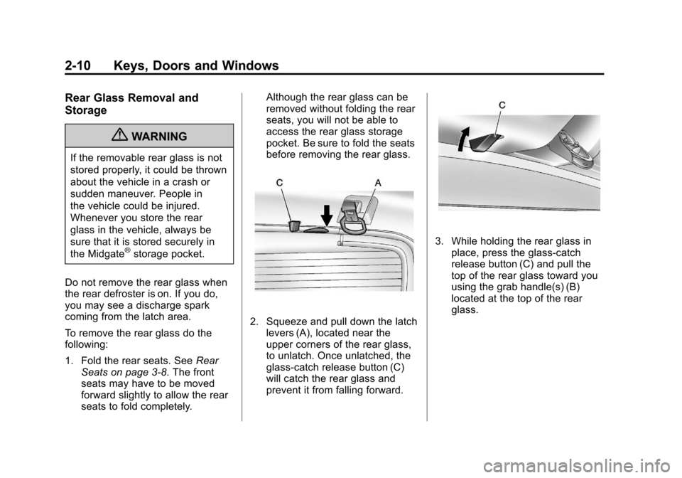 CADILLAC ESCALADE EXT 2011 3.G Owners Guide Black plate (10,1)Cadillac Escalade EXT Owner Manual - 2011
2-10 Keys, Doors and Windows
Rear Glass Removal and
Storage
{WARNING
If the removable rear glass is not
stored properly, it could be thrown
