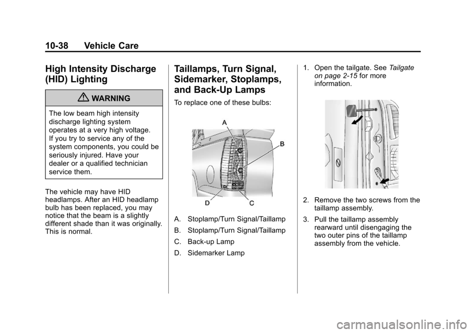 CADILLAC ESCALADE EXT 2011 3.G Owners Guide Black plate (38,1)Cadillac Escalade EXT Owner Manual - 2011
10-38 Vehicle Care
High Intensity Discharge
(HID) Lighting
{WARNING
The low beam high intensity
discharge lighting system
operates at a very CADILLAC ESCALADE EXT 2011 3.G Owners Guide Black plate (38,1)Cadillac Escalade EXT Owner Manual - 2011
10-38 Vehicle Care
High Intensity Discharge
(HID) Lighting
{WARNING
The low beam high intensity
discharge lighting system
operates at a very