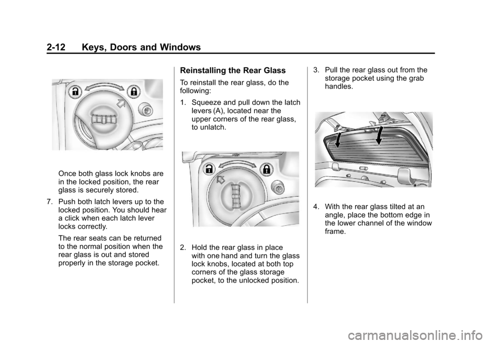 CADILLAC ESCALADE EXT 2011 3.G User Guide Black plate (12,1)Cadillac Escalade EXT Owner Manual - 2011
2-12 Keys, Doors and Windows
Once both glass lock knobs are
in the locked position, the rear
glass is securely stored.
7. Push both latch le