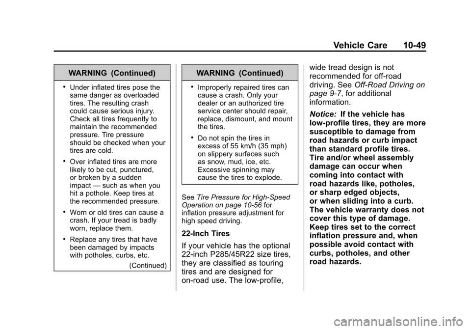 CADILLAC ESCALADE EXT 2011 3.G Owners Manual Black plate (49,1)Cadillac Escalade EXT Owner Manual - 2011
Vehicle Care 10-49
WARNING (Continued)
.Under inflated tires pose the
same danger as overloaded
tires. The resulting crash
could cause serio