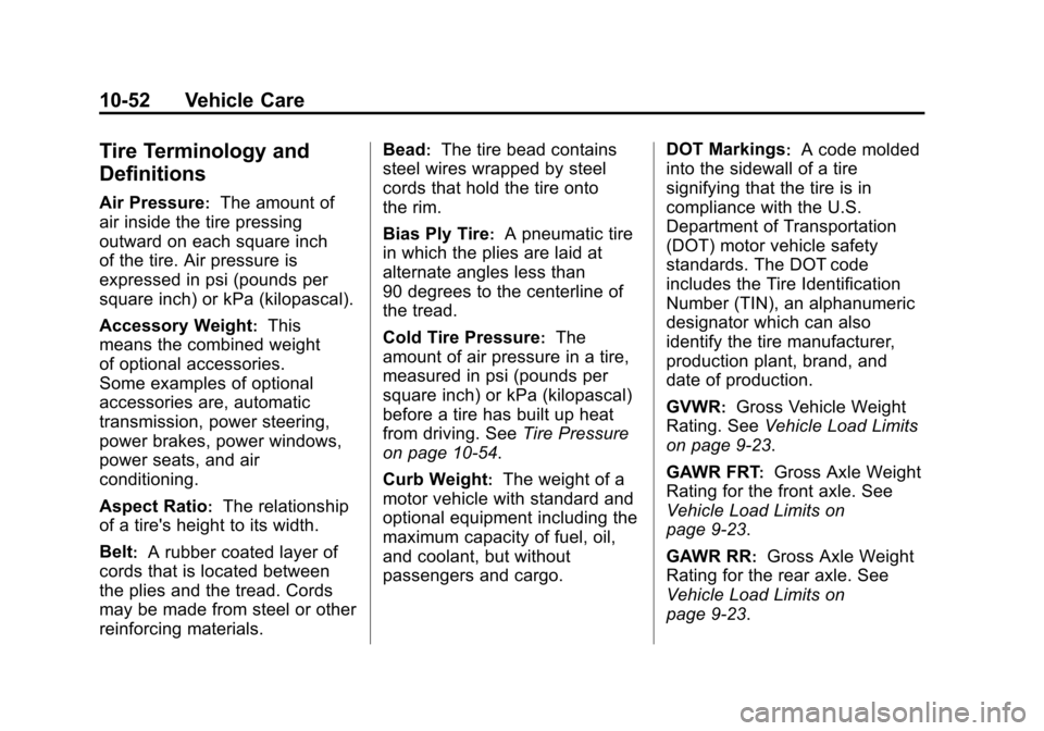 CADILLAC ESCALADE EXT 2011 3.G Owners Manual Black plate (52,1)Cadillac Escalade EXT Owner Manual - 2011
10-52 Vehicle Care
Tire Terminology and
Definitions
Air Pressure:The amount of
air inside the tire pressing
outward on each square inch
of t