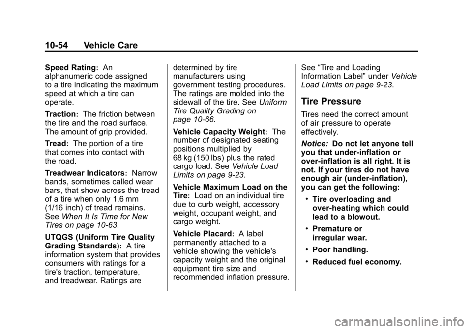 CADILLAC ESCALADE EXT 2011 3.G Owners Manual Black plate (54,1)Cadillac Escalade EXT Owner Manual - 2011
10-54 Vehicle Care
Speed Rating:An
alphanumeric code assigned
to a tire indicating the maximum
speed at which a tire can
operate.
Traction
: