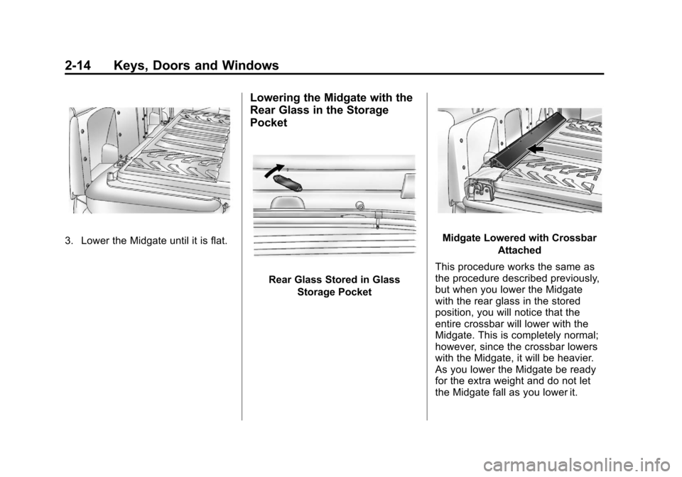 CADILLAC ESCALADE EXT 2011 3.G User Guide Black plate (14,1)Cadillac Escalade EXT Owner Manual - 2011
2-14 Keys, Doors and Windows
3. Lower the Midgate until it is flat.
Lowering the Midgate with the
Rear Glass in the Storage
Pocket
Rear Glas