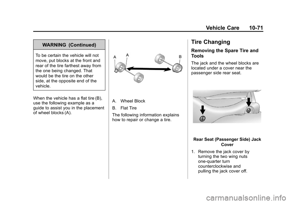 CADILLAC ESCALADE EXT 2011 3.G Owners Manual Black plate (71,1)Cadillac Escalade EXT Owner Manual - 2011
Vehicle Care 10-71
WARNING (Continued)
To be certain the vehicle will not
move, put blocks at the front and
rear of the tire farthest away f