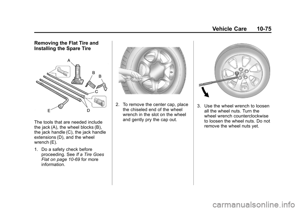CADILLAC ESCALADE EXT 2011 3.G Owners Manual Black plate (75,1)Cadillac Escalade EXT Owner Manual - 2011
Vehicle Care 10-75
Removing the Flat Tire and
Installing the Spare Tire
The tools that are needed include
the jack (A), the wheel blocks (B)
