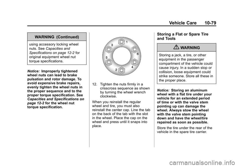 CADILLAC ESCALADE EXT 2011 3.G Owners Manual Black plate (79,1)Cadillac Escalade EXT Owner Manual - 2011
Vehicle Care 10-79
WARNING (Continued)
using accessory locking wheel
nuts. SeeCapacities and
Specifications on page 12‑2 for
original equi CADILLAC ESCALADE EXT 2011 3.G Owners Manual Black plate (79,1)Cadillac Escalade EXT Owner Manual - 2011
Vehicle Care 10-79
WARNING (Continued)
using accessory locking wheel
nuts. SeeCapacities and
Specifications on page 12‑2 for
original equi
