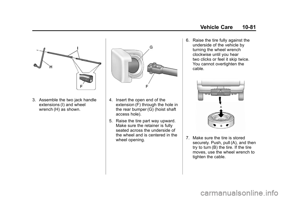 CADILLAC ESCALADE EXT 2011 3.G Owners Manual Black plate (81,1)Cadillac Escalade EXT Owner Manual - 2011
Vehicle Care 10-81
3. Assemble the two jack handleextensions (I) and wheel
wrench (H) as shown.4. Insert the open end of theextension (F) th
