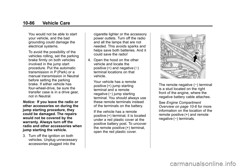 CADILLAC ESCALADE EXT 2011 3.G Owners Manual Black plate (86,1)Cadillac Escalade EXT Owner Manual - 2011
10-86 Vehicle Care
You would not be able to start
your vehicle, and the bad
grounding could damage the
electrical systems.
To avoid the poss CADILLAC ESCALADE EXT 2011 3.G Owners Manual Black plate (86,1)Cadillac Escalade EXT Owner Manual - 2011
10-86 Vehicle Care
You would not be able to start
your vehicle, and the bad
grounding could damage the
electrical systems.
To avoid the poss