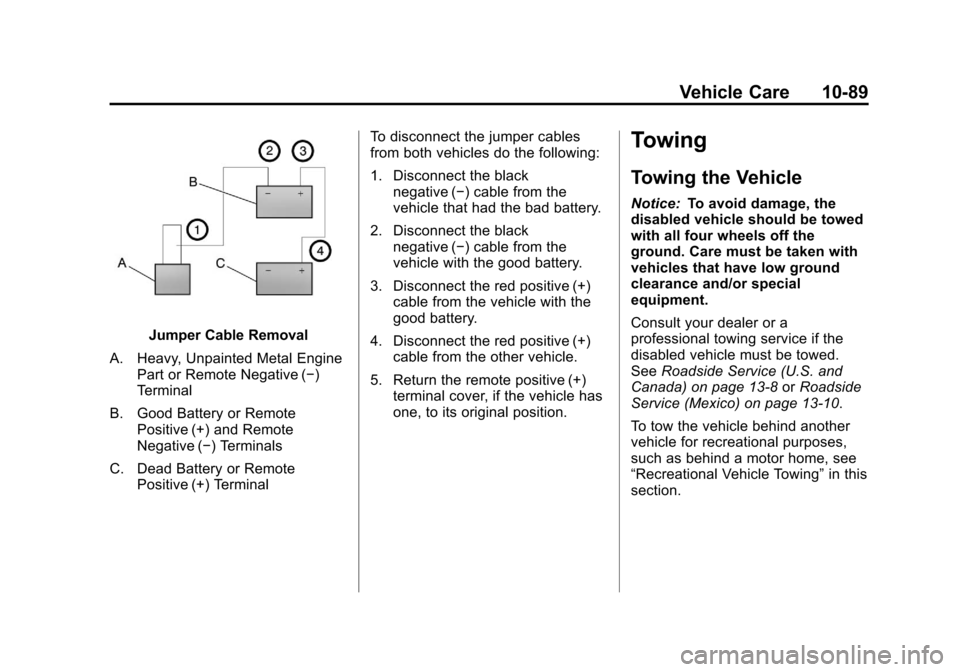 CADILLAC ESCALADE EXT 2011 3.G Owners Manual Black plate (89,1)Cadillac Escalade EXT Owner Manual - 2011
Vehicle Care 10-89
Jumper Cable Removal
A. Heavy, Unpainted Metal Engine Part or Remote Negative (−)
Terminal
B. Good Battery or Remote Po