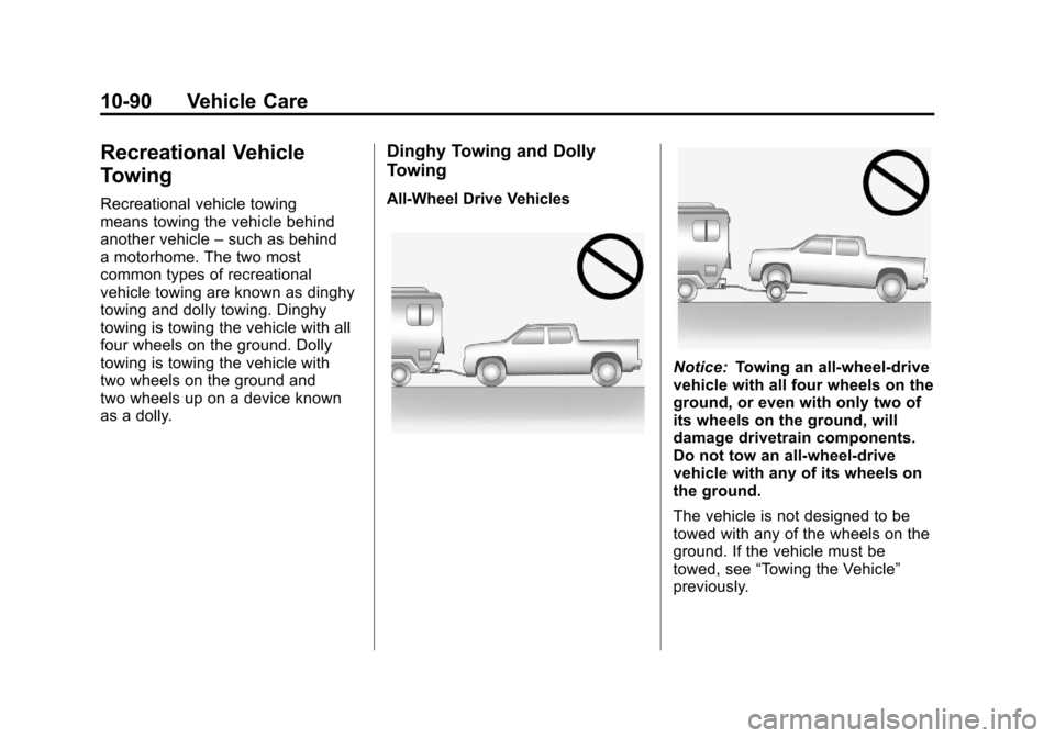 CADILLAC ESCALADE EXT 2011 3.G Manual PDF Black plate (90,1)Cadillac Escalade EXT Owner Manual - 2011
10-90 Vehicle Care
Recreational Vehicle
Towing
Recreational vehicle towing
means towing the vehicle behind
another vehicle–such as behind
CADILLAC ESCALADE EXT 2011 3.G Manual PDF Black plate (90,1)Cadillac Escalade EXT Owner Manual - 2011
10-90 Vehicle Care
Recreational Vehicle
Towing
Recreational vehicle towing
means towing the vehicle behind
another vehicle–such as behind