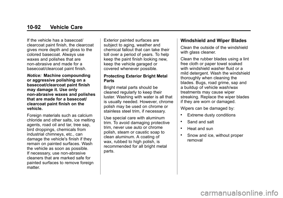 CADILLAC ESCALADE EXT 2011 3.G Manual PDF Black plate (92,1)Cadillac Escalade EXT Owner Manual - 2011
10-92 Vehicle Care
If the vehicle has a basecoat/
clearcoat paint finish, the clearcoat
gives more depth and gloss to the
colored basecoat. CADILLAC ESCALADE EXT 2011 3.G Manual PDF Black plate (92,1)Cadillac Escalade EXT Owner Manual - 2011
10-92 Vehicle Care
If the vehicle has a basecoat/
clearcoat paint finish, the clearcoat
gives more depth and gloss to the
colored basecoat.