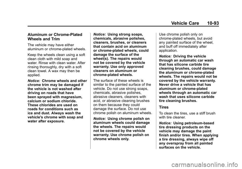 CADILLAC ESCALADE EXT 2011 3.G Manual PDF Black plate (93,1)Cadillac Escalade EXT Owner Manual - 2011
Vehicle Care 10-93
Aluminum or Chrome-Plated
Wheels and Trim
The vehicle may have either
aluminum or chrome-plated wheels.
Keep the wheels c CADILLAC ESCALADE EXT 2011 3.G Manual PDF Black plate (93,1)Cadillac Escalade EXT Owner Manual - 2011
Vehicle Care 10-93
Aluminum or Chrome-Plated
Wheels and Trim
The vehicle may have either
aluminum or chrome-plated wheels.
Keep the wheels c