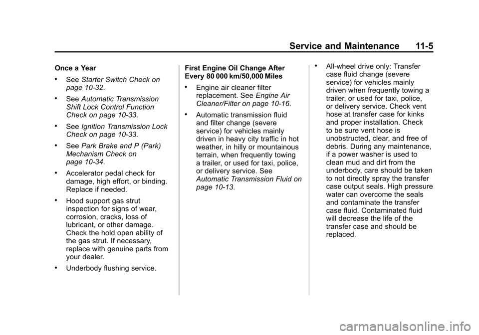 CADILLAC ESCALADE EXT 2011 3.G Owners Manual Black plate (5,1)Cadillac Escalade EXT Owner Manual - 2011
Service and Maintenance 11-5
Once a Year
.SeeStarter Switch Check on
page 10‑32.
.See Automatic Transmission
Shift Lock Control Function
Ch