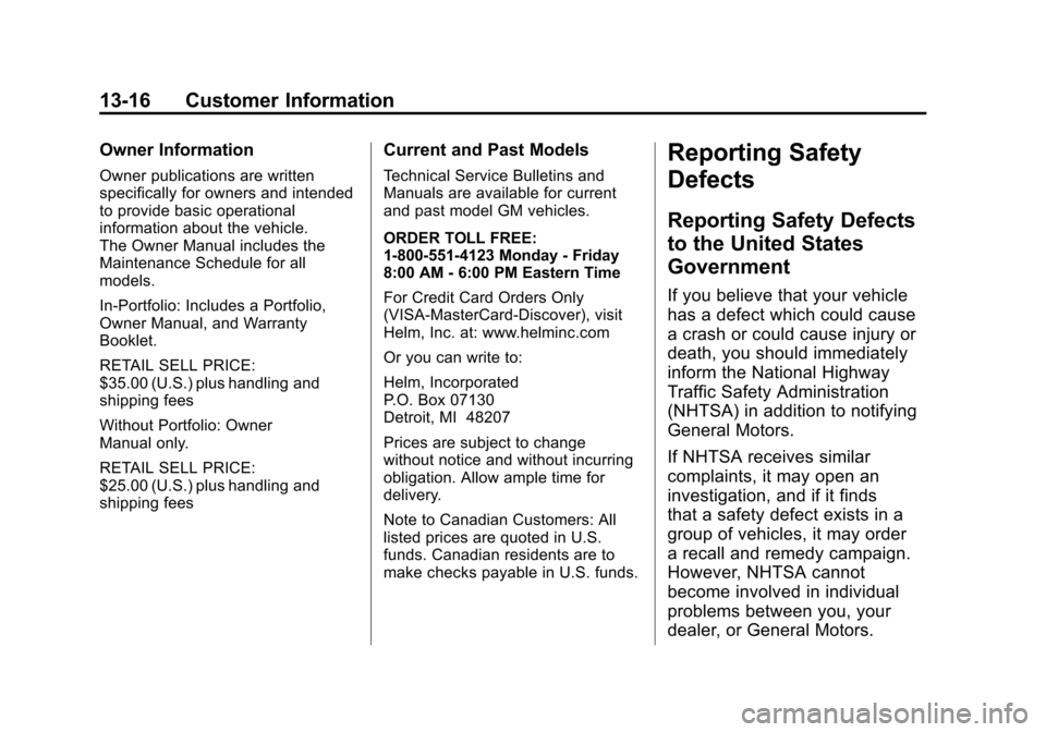 CADILLAC ESCALADE EXT 2011 3.G User Guide Black plate (16,1)Cadillac Escalade EXT Owner Manual - 2011
13-16 Customer Information
Owner Information
Owner publications are written
specifically for owners and intended
to provide basic operationa CADILLAC ESCALADE EXT 2011 3.G User Guide Black plate (16,1)Cadillac Escalade EXT Owner Manual - 2011
13-16 Customer Information
Owner Information
Owner publications are written
specifically for owners and intended
to provide basic operationa