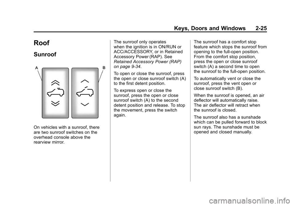 CADILLAC ESCALADE EXT 2011 3.G Owners Manual Black plate (25,1)Cadillac Escalade EXT Owner Manual - 2011
Keys, Doors and Windows 2-25
Roof
Sunroof
On vehicles with a sunroof, there
are two sunroof switches on the
overhead console above the
rearv