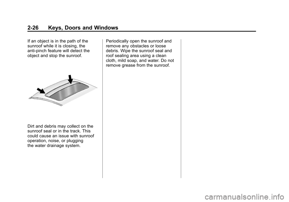 CADILLAC ESCALADE EXT 2011 3.G Owners Manual Black plate (26,1)Cadillac Escalade EXT Owner Manual - 2011
2-26 Keys, Doors and Windows
If an object is in the path of the
sunroof while it is closing, the
anti-pinch feature will detect the
object a