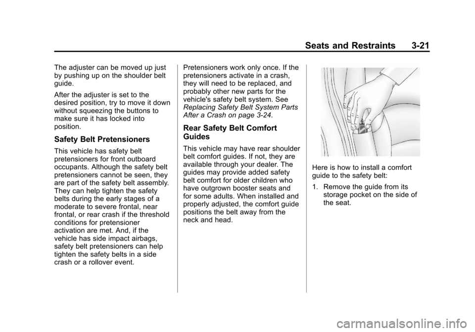 CADILLAC ESCALADE EXT 2011 3.G Manual PDF Black plate (21,1)Cadillac Escalade EXT Owner Manual - 2011
Seats and Restraints 3-21
The adjuster can be moved up just
by pushing up on the shoulder belt
guide.
After the adjuster is set to the
desir CADILLAC ESCALADE EXT 2011 3.G Manual PDF Black plate (21,1)Cadillac Escalade EXT Owner Manual - 2011
Seats and Restraints 3-21
The adjuster can be moved up just
by pushing up on the shoulder belt
guide.
After the adjuster is set to the
desir