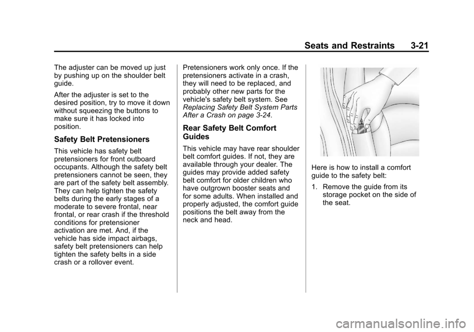 CADILLAC ESCALADE EXT 2011 3.G Owners Manual Black plate (21,1)Cadillac Escalade EXT Owner Manual - 2011
Seats and Restraints 3-21
The adjuster can be moved up just
by pushing up on the shoulder belt
guide.
After the adjuster is set to the
desir