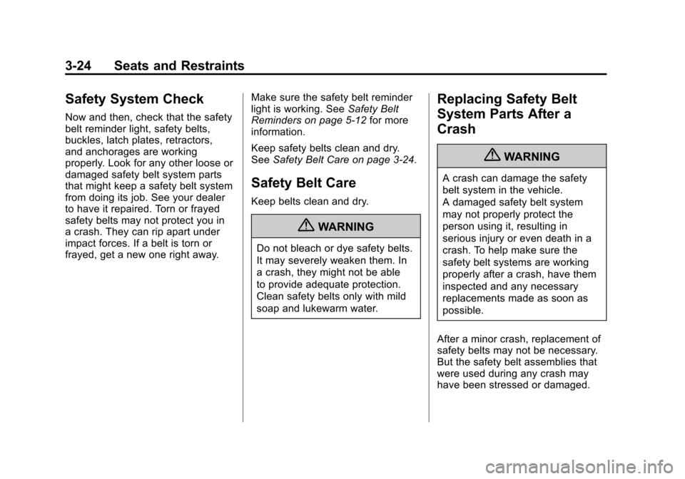 CADILLAC ESCALADE EXT 2011 3.G Owners Manual Black plate (24,1)Cadillac Escalade EXT Owner Manual - 2011
3-24 Seats and Restraints
Safety System Check
Now and then, check that the safety
belt reminder light, safety belts,
buckles, latch plates, CADILLAC ESCALADE EXT 2011 3.G Owners Manual Black plate (24,1)Cadillac Escalade EXT Owner Manual - 2011
3-24 Seats and Restraints
Safety System Check
Now and then, check that the safety
belt reminder light, safety belts,
buckles, latch plates,