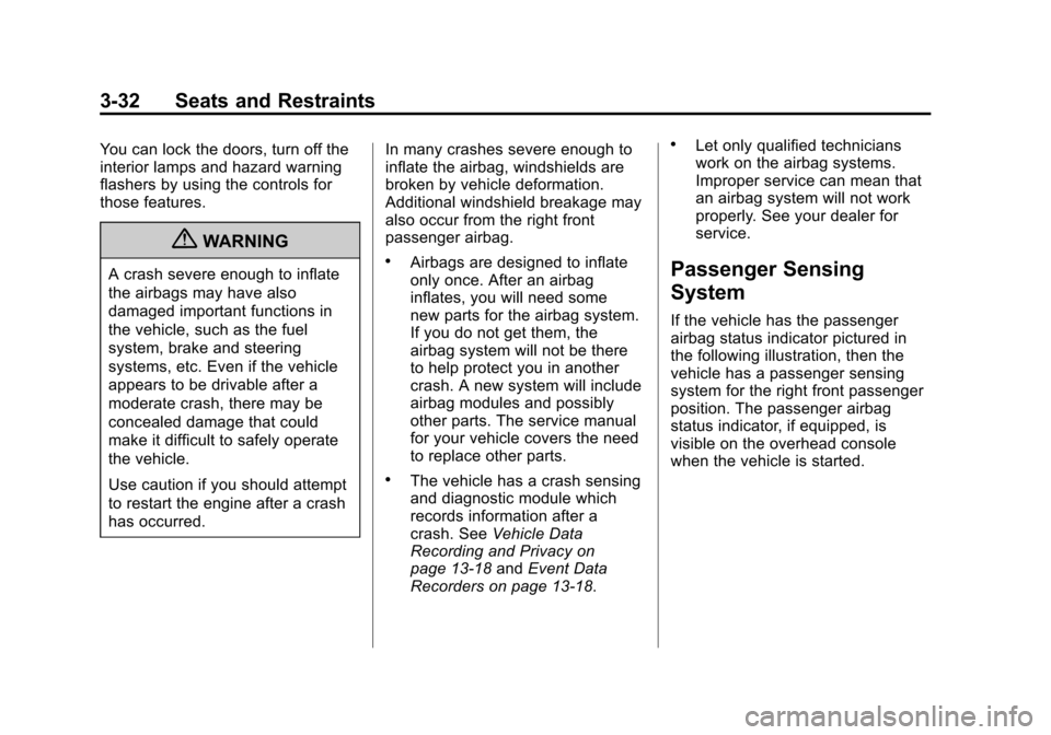 CADILLAC ESCALADE EXT 2011 3.G Owners Guide Black plate (32,1)Cadillac Escalade EXT Owner Manual - 2011
3-32 Seats and Restraints
You can lock the doors, turn off the
interior lamps and hazard warning
flashers by using the controls for
those fe CADILLAC ESCALADE EXT 2011 3.G Owners Guide Black plate (32,1)Cadillac Escalade EXT Owner Manual - 2011
3-32 Seats and Restraints
You can lock the doors, turn off the
interior lamps and hazard warning
flashers by using the controls for
those fe
