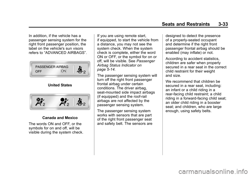 CADILLAC ESCALADE EXT 2011 3.G Owners Manual Black plate (33,1)Cadillac Escalade EXT Owner Manual - 2011
Seats and Restraints 3-33
In addition, if the vehicle has a
passenger sensing system for the
right front passenger position, the
label on th CADILLAC ESCALADE EXT 2011 3.G Owners Manual Black plate (33,1)Cadillac Escalade EXT Owner Manual - 2011
Seats and Restraints 3-33
In addition, if the vehicle has a
passenger sensing system for the
right front passenger position, the
label on th