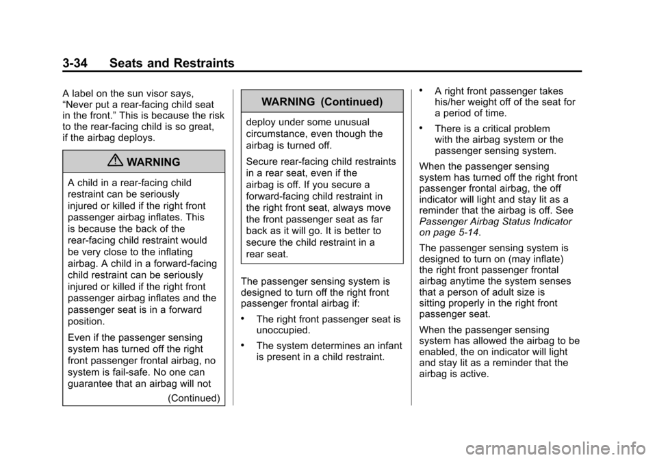 CADILLAC ESCALADE EXT 2011 3.G Owners Guide Black plate (34,1)Cadillac Escalade EXT Owner Manual - 2011
3-34 Seats and Restraints
A label on the sun visor says,
“Never put a rear-facing child seat
in the front.”This is because the risk
to t CADILLAC ESCALADE EXT 2011 3.G Owners Guide Black plate (34,1)Cadillac Escalade EXT Owner Manual - 2011
3-34 Seats and Restraints
A label on the sun visor says,
“Never put a rear-facing child seat
in the front.”This is because the risk
to t