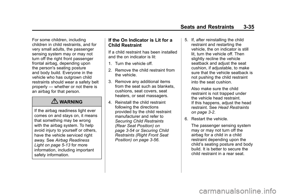 CADILLAC ESCALADE EXT 2011 3.G Owners Guide Black plate (35,1)Cadillac Escalade EXT Owner Manual - 2011
Seats and Restraints 3-35
For some children, including
children in child restraints, and for
very small adults, the passenger
sensing system CADILLAC ESCALADE EXT 2011 3.G Owners Guide Black plate (35,1)Cadillac Escalade EXT Owner Manual - 2011
Seats and Restraints 3-35
For some children, including
children in child restraints, and for
very small adults, the passenger
sensing system