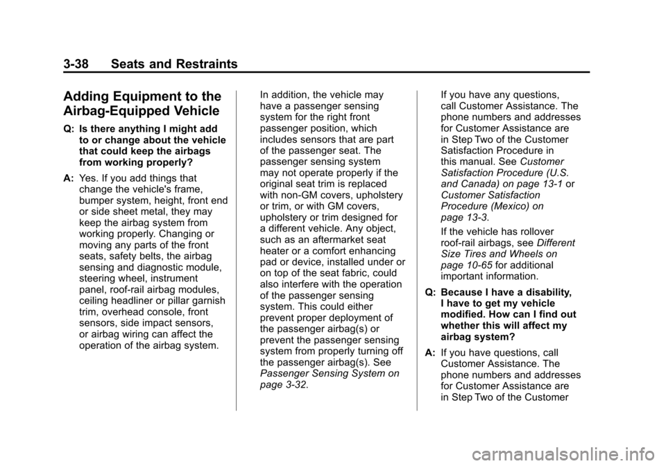 CADILLAC ESCALADE EXT 2011 3.G Owners Manual Black plate (38,1)Cadillac Escalade EXT Owner Manual - 2011
3-38 Seats and Restraints
Adding Equipment to the
Airbag-Equipped Vehicle
Q: Is there anything I might addto or change about the vehicle
tha CADILLAC ESCALADE EXT 2011 3.G Owners Manual Black plate (38,1)Cadillac Escalade EXT Owner Manual - 2011
3-38 Seats and Restraints
Adding Equipment to the
Airbag-Equipped Vehicle
Q: Is there anything I might addto or change about the vehicle
tha
