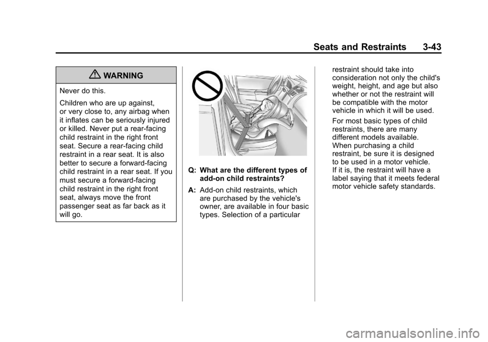 CADILLAC ESCALADE EXT 2011 3.G Owners Guide Black plate (43,1)Cadillac Escalade EXT Owner Manual - 2011
Seats and Restraints 3-43
{WARNING
Never do this.
Children who are up against,
or very close to, any airbag when
it inflates can be seriousl CADILLAC ESCALADE EXT 2011 3.G Owners Guide Black plate (43,1)Cadillac Escalade EXT Owner Manual - 2011
Seats and Restraints 3-43
{WARNING
Never do this.
Children who are up against,
or very close to, any airbag when
it inflates can be seriousl
