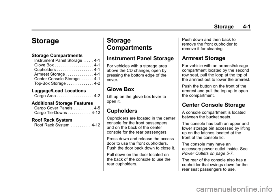 CADILLAC ESCALADE EXT 2012 3.G Owners Manual Black plate (1,1)Cadillac Escalade EXT Owner Manual - 2012
Storage 4-1
Storage
Storage Compartments
Instrument Panel Storage . . . . . 4-1
Glove Box . . . . . . . . . . . . . . . . . . . . 4-1
Cuphold CADILLAC ESCALADE EXT 2012 3.G Owners Manual Black plate (1,1)Cadillac Escalade EXT Owner Manual - 2012
Storage 4-1
Storage
Storage Compartments
Instrument Panel Storage . . . . . 4-1
Glove Box . . . . . . . . . . . . . . . . . . . . 4-1
Cuphold