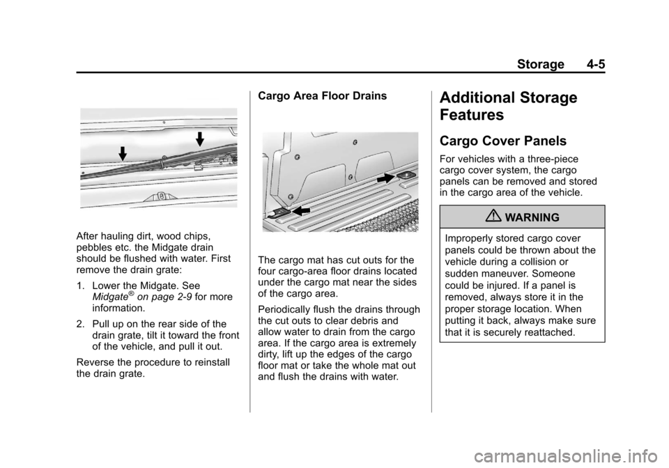 CADILLAC ESCALADE EXT 2012 3.G User Guide Black plate (5,1)Cadillac Escalade EXT Owner Manual - 2012
Storage 4-5
After hauling dirt, wood chips,
pebbles etc. the Midgate drain
should be flushed with water. First
remove the drain grate:
1. Low CADILLAC ESCALADE EXT 2012 3.G User Guide Black plate (5,1)Cadillac Escalade EXT Owner Manual - 2012
Storage 4-5
After hauling dirt, wood chips,
pebbles etc. the Midgate drain
should be flushed with water. First
remove the drain grate:
1. Low