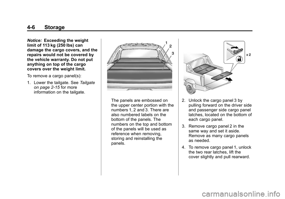 CADILLAC ESCALADE EXT 2012 3.G Owners Manual Black plate (6,1)Cadillac Escalade EXT Owner Manual - 2012
4-6 Storage
Notice:Exceeding the weight
limit of 113 kg (250 lbs) can
damage the cargo covers, and the
repairs would not be covered by
the ve CADILLAC ESCALADE EXT 2012 3.G Owners Manual Black plate (6,1)Cadillac Escalade EXT Owner Manual - 2012
4-6 Storage
Notice:Exceeding the weight
limit of 113 kg (250 lbs) can
damage the cargo covers, and the
repairs would not be covered by
the ve