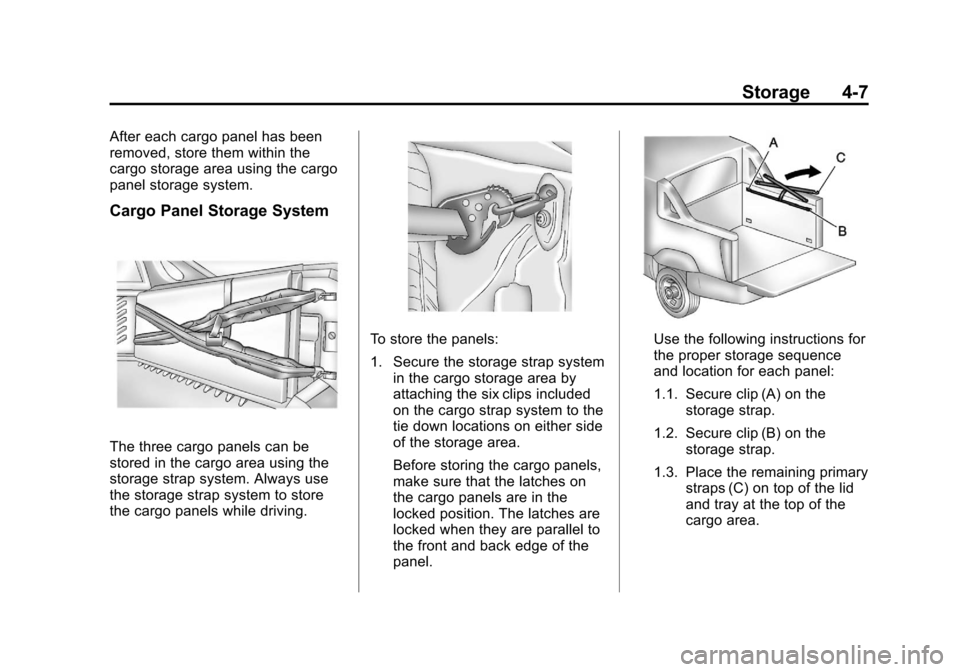 CADILLAC ESCALADE EXT 2012 3.G Owners Manual Black plate (7,1)Cadillac Escalade EXT Owner Manual - 2012
Storage 4-7
After each cargo panel has been
removed, store them within the
cargo storage area using the cargo
panel storage system.
Cargo Pan CADILLAC ESCALADE EXT 2012 3.G Owners Manual Black plate (7,1)Cadillac Escalade EXT Owner Manual - 2012
Storage 4-7
After each cargo panel has been
removed, store them within the
cargo storage area using the cargo
panel storage system.
Cargo Pan