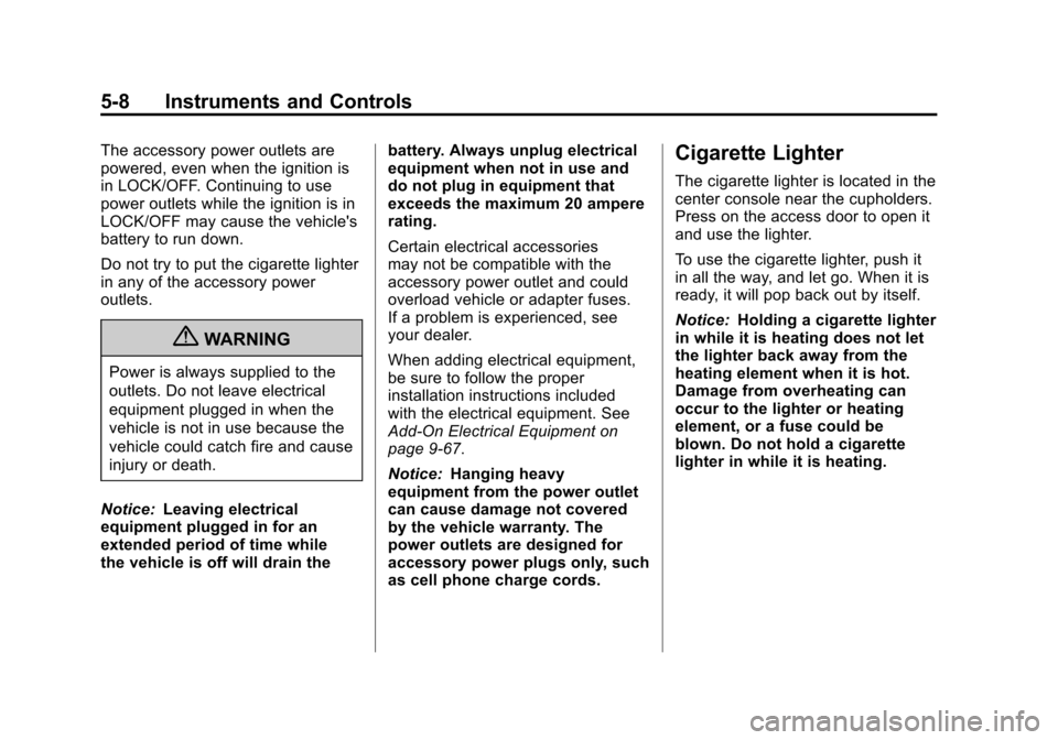 CADILLAC ESCALADE EXT 2012 3.G Owners Manual Black plate (8,1)Cadillac Escalade EXT Owner Manual - 2012
5-8 Instruments and Controls
The accessory power outlets are
powered, even when the ignition is
in LOCK/OFF. Continuing to use
power outlets 