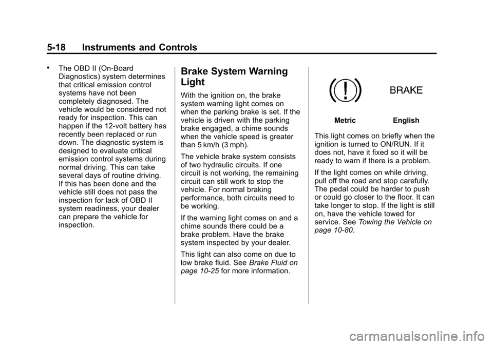 CADILLAC ESCALADE EXT 2012 3.G Owners Manual Black plate (18,1)Cadillac Escalade EXT Owner Manual - 2012
5-18 Instruments and Controls
.The OBD II (On-Board
Diagnostics) system determines
that critical emission control
systems have not been
comp