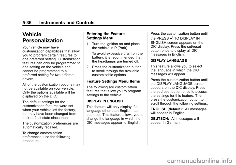 CADILLAC ESCALADE EXT 2012 3.G Owners Manual Black plate (36,1)Cadillac Escalade EXT Owner Manual - 2012
5-36 Instruments and Controls
Vehicle
Personalization
Your vehicle may have
customization capabilities that allow
you to program certain fea CADILLAC ESCALADE EXT 2012 3.G Owners Manual Black plate (36,1)Cadillac Escalade EXT Owner Manual - 2012
5-36 Instruments and Controls
Vehicle
Personalization
Your vehicle may have
customization capabilities that allow
you to program certain fea
