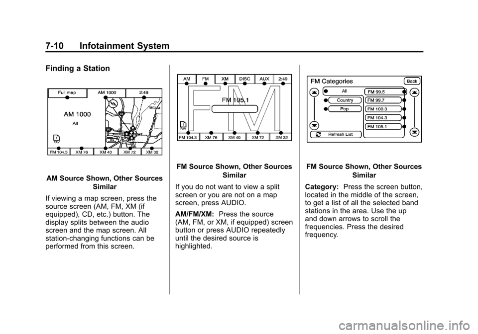 CADILLAC ESCALADE EXT 2012 3.G Owners Manual Black plate (10,1)Cadillac Escalade EXT Owner Manual - 2012
7-10 Infotainment System
Finding a Station
AM Source Shown, Other SourcesSimilar
If viewing a map screen, press the
source screen (AM, FM, X CADILLAC ESCALADE EXT 2012 3.G Owners Manual Black plate (10,1)Cadillac Escalade EXT Owner Manual - 2012
7-10 Infotainment System
Finding a Station
AM Source Shown, Other SourcesSimilar
If viewing a map screen, press the
source screen (AM, FM, X