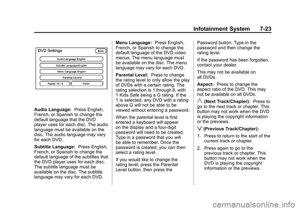 CADILLAC ESCALADE EXT 2012 3.G Workshop Manual Black plate (23,1)Cadillac Escalade EXT Owner Manual - 2012
Infotainment System 7-23
Audio Language:Press English,
French, or Spanish to change the
default language that the DVD
player uses for each d CADILLAC ESCALADE EXT 2012 3.G Workshop Manual Black plate (23,1)Cadillac Escalade EXT Owner Manual - 2012
Infotainment System 7-23
Audio Language:Press English,
French, or Spanish to change the
default language that the DVD
player uses for each d
