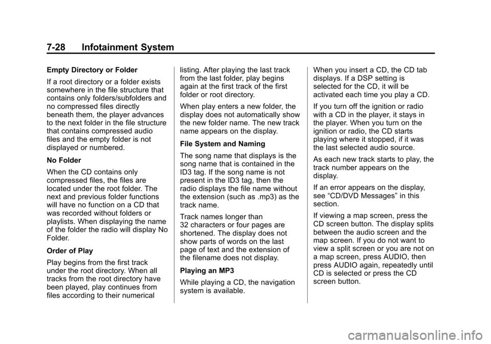CADILLAC ESCALADE EXT 2012 3.G User Guide Black plate (28,1)Cadillac Escalade EXT Owner Manual - 2012
7-28 Infotainment System
Empty Directory or Folder
If a root directory or a folder exists
somewhere in the file structure that
contains only CADILLAC ESCALADE EXT 2012 3.G User Guide Black plate (28,1)Cadillac Escalade EXT Owner Manual - 2012
7-28 Infotainment System
Empty Directory or Folder
If a root directory or a folder exists
somewhere in the file structure that
contains only