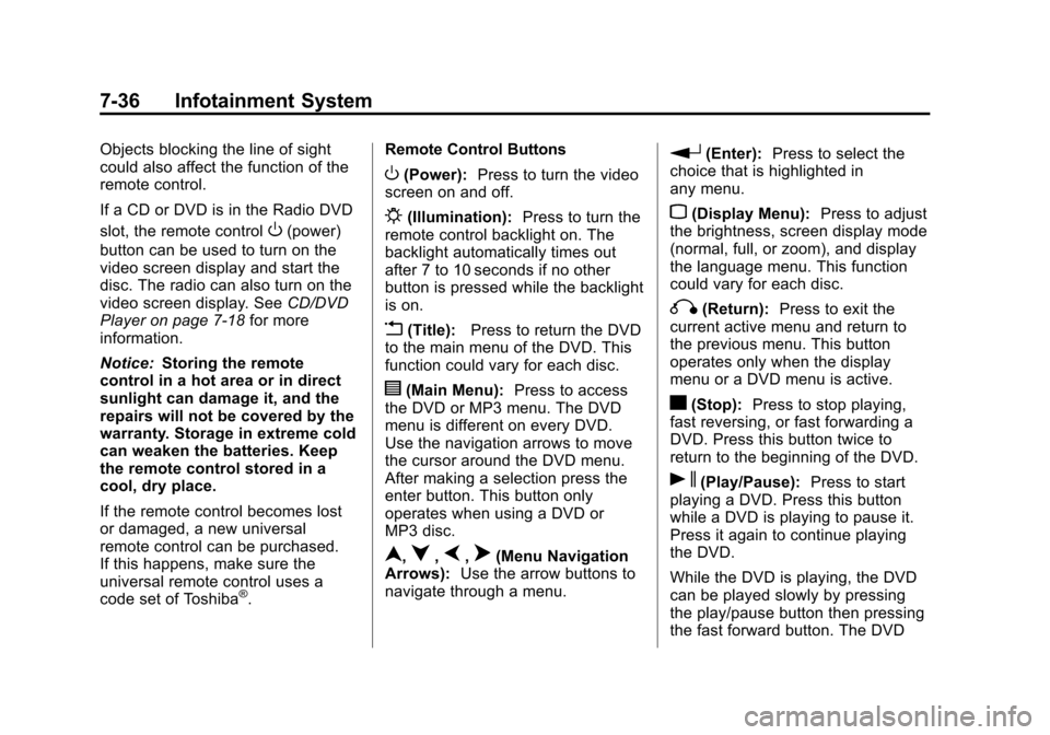 CADILLAC ESCALADE EXT 2012 3.G User Guide Black plate (36,1)Cadillac Escalade EXT Owner Manual - 2012
7-36 Infotainment System
Objects blocking the line of sight
could also affect the function of the
remote control.
If a CD or DVD is in the R CADILLAC ESCALADE EXT 2012 3.G User Guide Black plate (36,1)Cadillac Escalade EXT Owner Manual - 2012
7-36 Infotainment System
Objects blocking the line of sight
could also affect the function of the
remote control.
If a CD or DVD is in the R